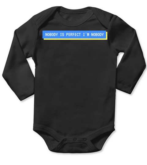 NOBODY IS PERFECT IM NOBODY Long Sleeve Baby One-Piece