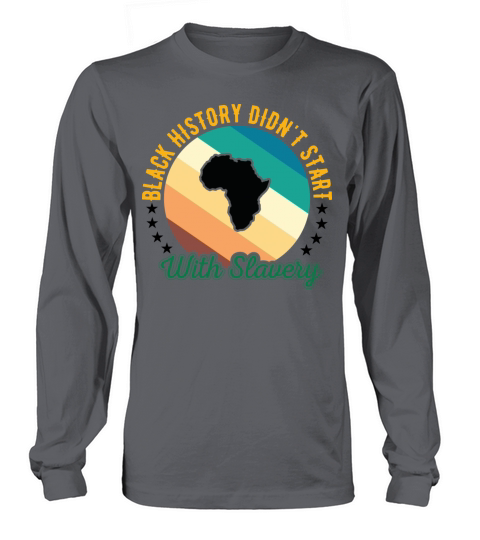 Black history didnt Start with slavery for black Long sleeved Unisex