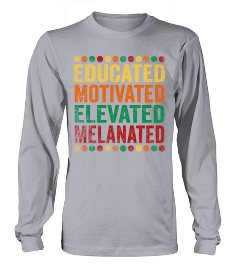 Educated Motivated Elevated Melanated Melanin Long sleeved Unisex