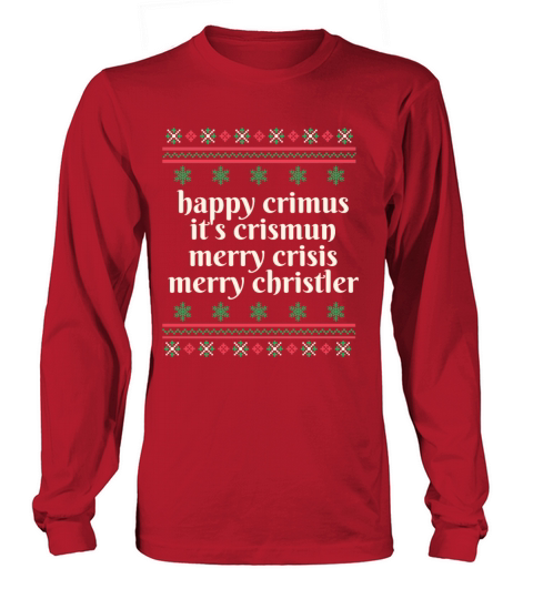 happy crimus its crismun merry crisis merry chris Long sleeved Unisex