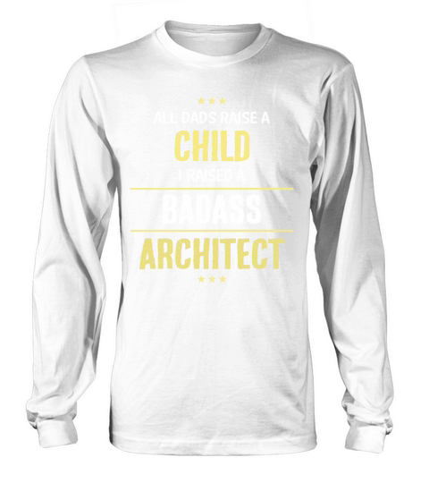 I Raised A Badass Architect Cool Gift Long sleeved Unisex