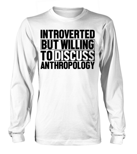 Introverted But Willing To Discuss Anthropology Long sleeved Unisex