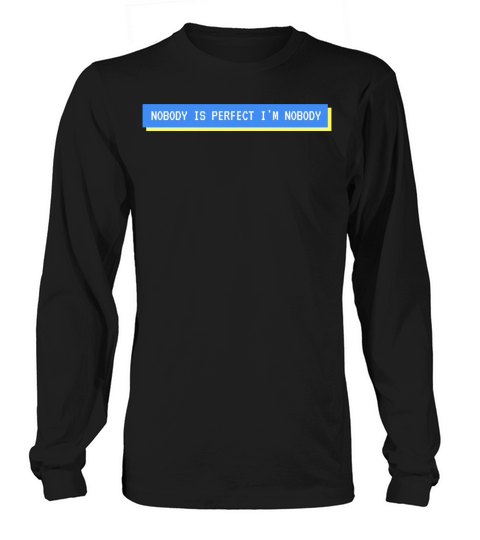 NOBODY IS PERFECT IM NOBODY Long sleeved Unisex
