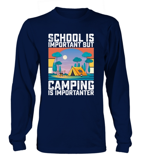 School Is Important But Camping Is Importanter Long sleeved Unisex