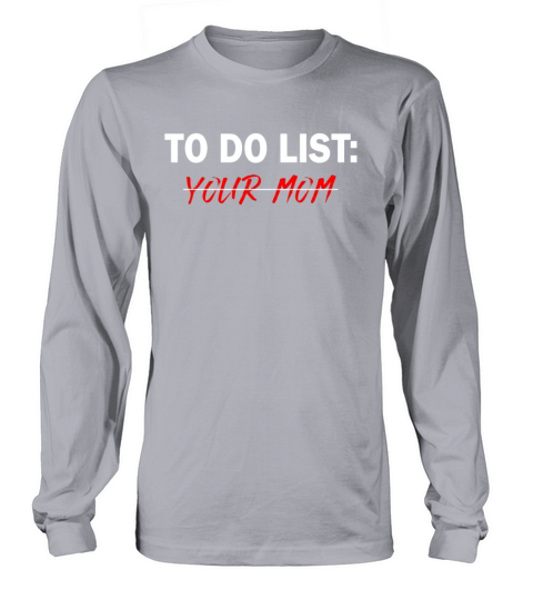 To Do List Your Dad Mom Sarcasm Sarcastic Long sleeved Unisex