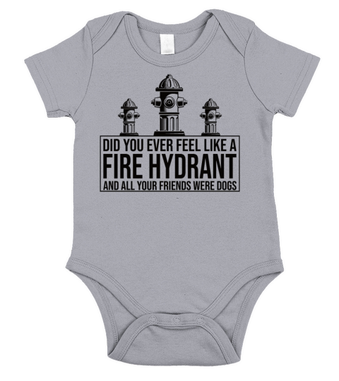 Did You Ever Feel Like a Fire Hydrant Short Sleeve Baby One-Piece