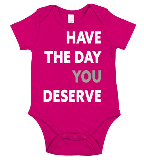 Have The Day You Deserve Short Sleeve Baby One-Piece