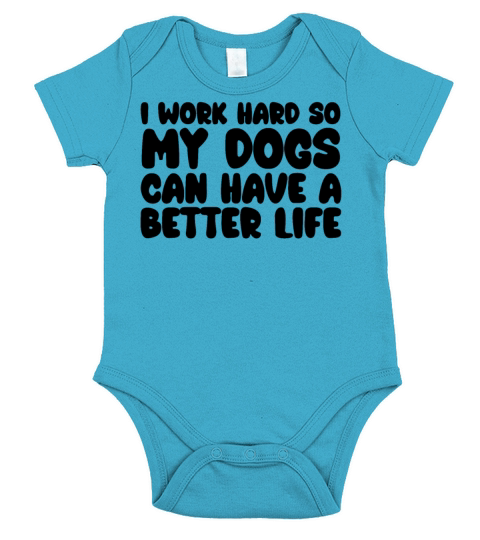 I Work Hard So My Dogs Can Have A Better Life Short Sleeve Baby One-Piece