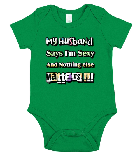 My Husband Says Im Sexy And Nothing Else Matters Short Sleeve Baby One-Piece
