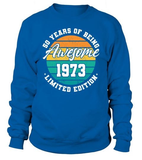 50th birthday 50 years of being awesome 1973 Sweatshirt Unisex