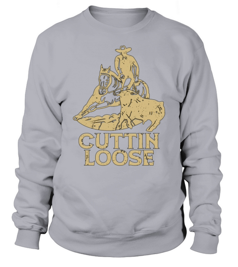 Cutting Horse Cuttin Loose Steer Roping Horseman Sweatshirt Unisex