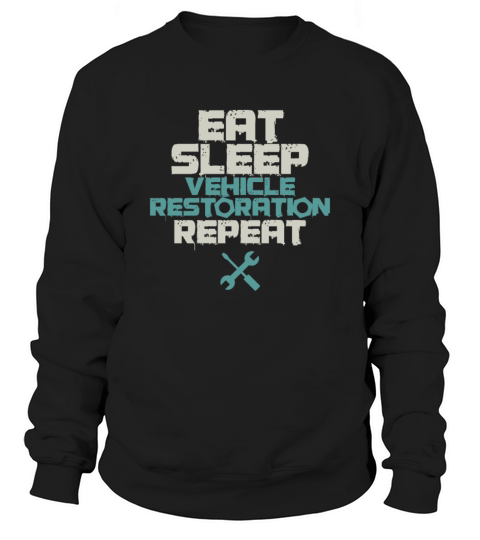 Eat Sleep Vehicle Restoration Repeat Automobile Sweatshirt Unisex