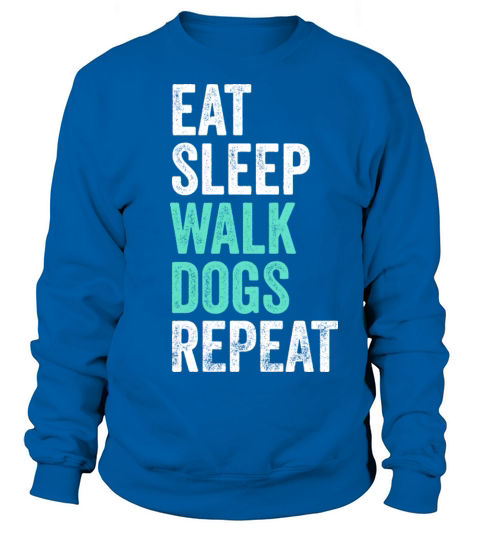 Eat Sleep Walk Dogs Dog Walking Dog Lover Sweatshirt Unisex