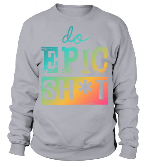Funny sayings - DO EPIC SHIT Sweatshirt Unisex