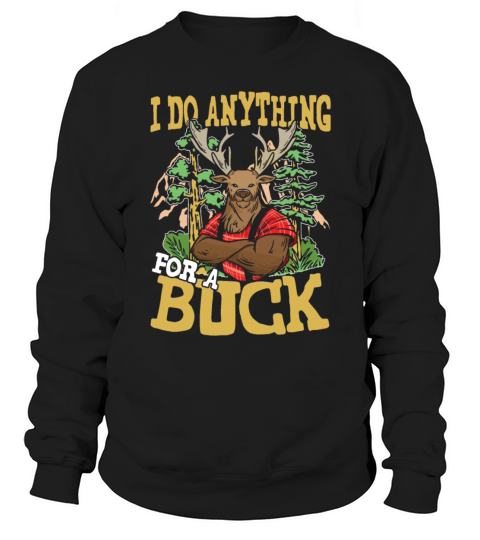 I DO ANYTHING FOR A BUCK for a Hunter Sweatshirt Unisex