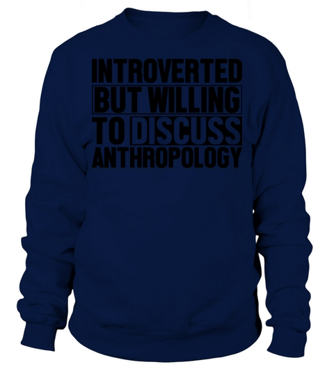 Introverted But Willing To Discuss Anthropology Sweatshirt Unisex