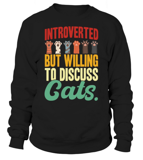 Introverted But Willing To Discuss Cats Sweatshirt Unisex