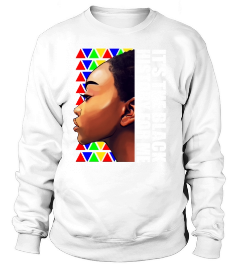 Its Black History for Me Black Melanin Women Sweatshirt Unisex