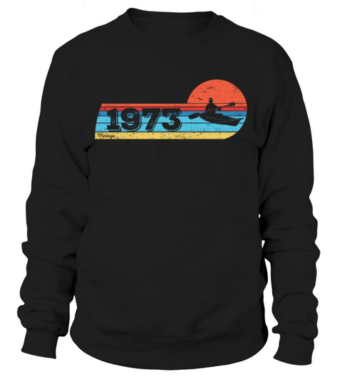 KAYAKS Canoes RAFTING Vintage 1973 Birthday Sweatshirt Unisex