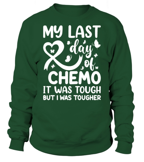 My Last Day of Chemo It Was Tough but I Was Toughe Sweatshirt Unisex
