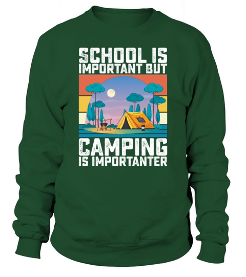 School Is Important But Camping Is Importanter Sweatshirt Unisex