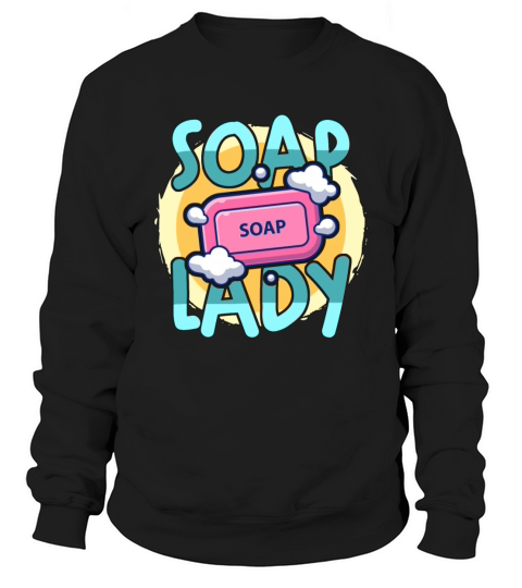 Soapmaking Soap Lady Handicrafts Saponifications Sweatshirt Unisex