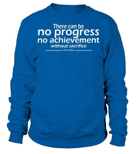 There can be no progress no achievement without Sweatshirt Unisex