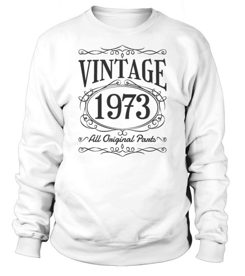 Vintage Birthday 1973 Shirt Sweatshirt Unisex