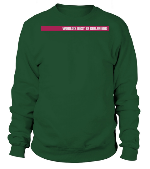 worlds best ex girlfriend Sweatshirt Unisex