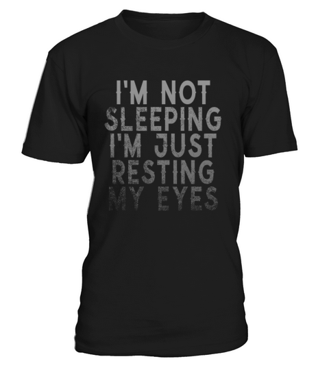 Im Not Sleeping Im Just Resting My Eyes T-Shirt Unisex