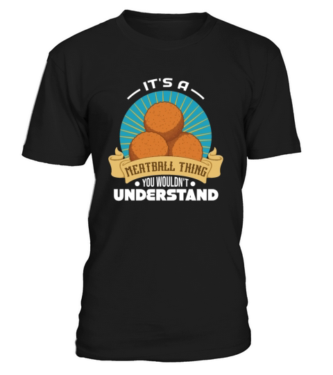 Its A Meatball Thing You Wouldnt Understand T-Shirt Unisex
