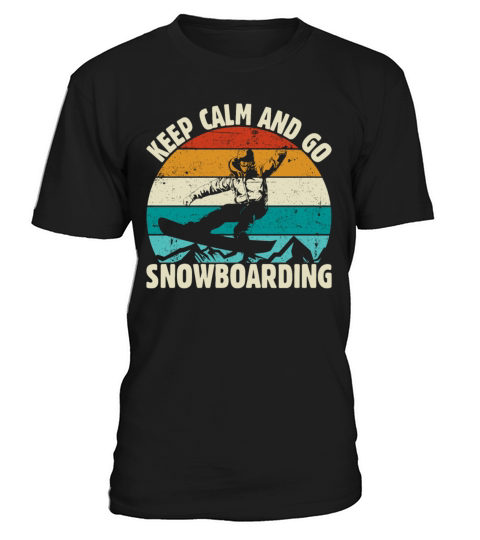 KEEP CALM AND GO SNOWBOARDING gift for man women T-Shirt Unisex