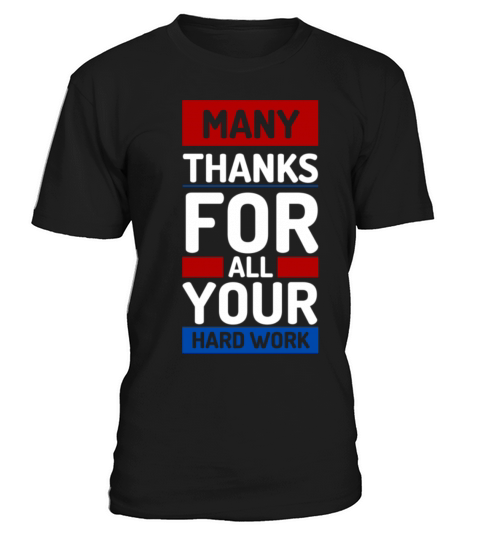 Many Thanks For All Your Hardwork T-Shirt Unisex