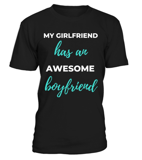 My Girlfriend Has An Awesome Boyfriend T-Shirt Unisex