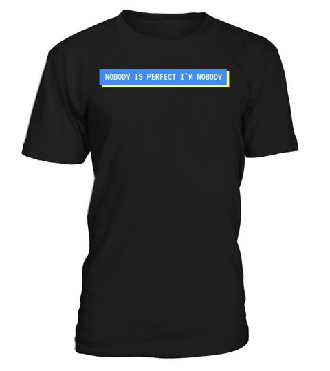NOBODY IS PERFECT IM NOBODY T-Shirt Unisex