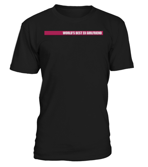 worlds best ex girlfriend T-Shirt Unisex