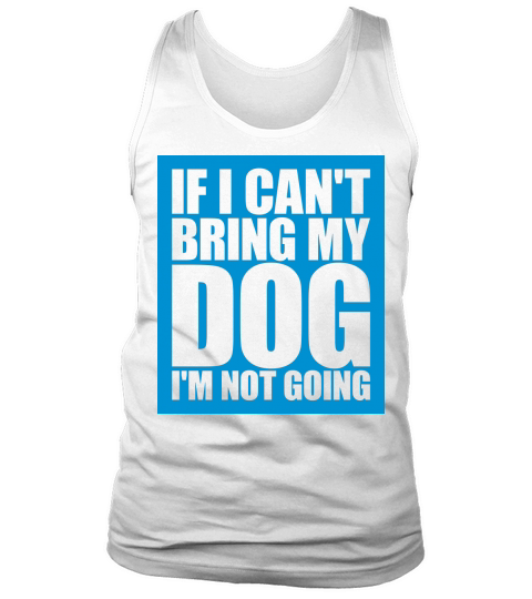 bring my dog quote Tank Top Unisex