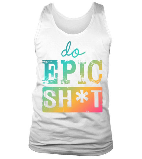 Funny sayings - DO EPIC SHIT Tank Top Unisex