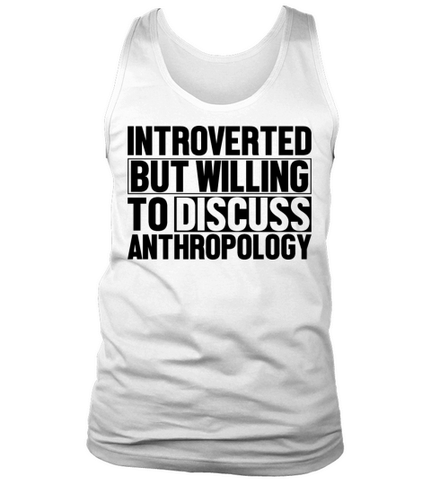 Introverted But Willing To Discuss Anthropology Tank Top Unisex