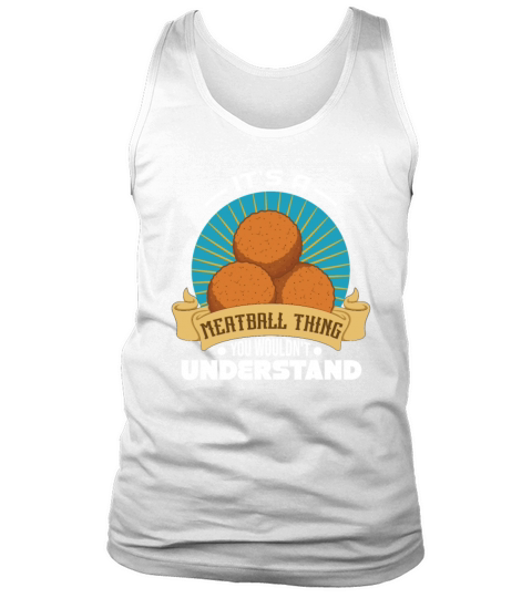Its A Meatball Thing You Wouldnt Understand Tank Top Unisex