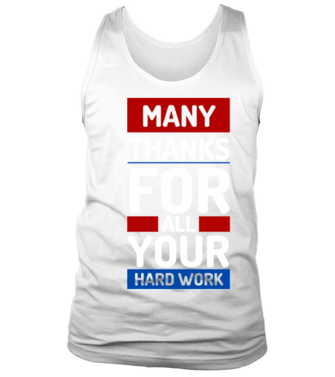 Many Thanks For All Your Hardwork Tank Top Unisex