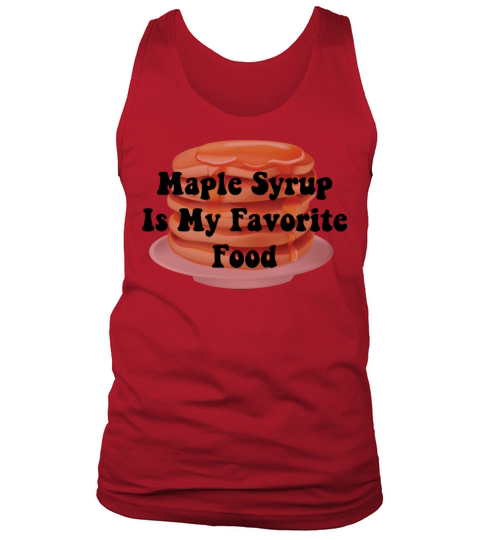 Maple Syrup Is My Favorite Food Tank Top Unisex