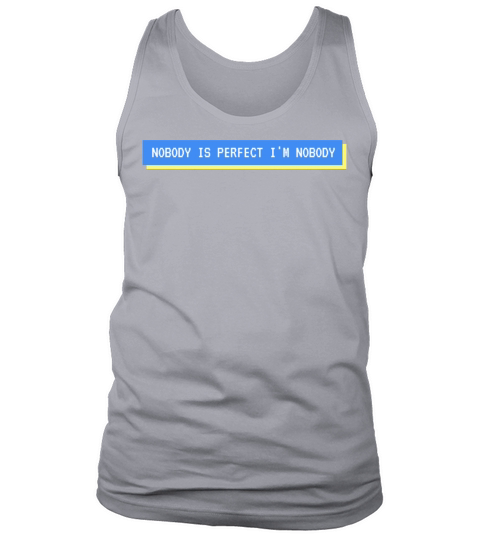 NOBODY IS PERFECT IM NOBODY Tank Top Unisex