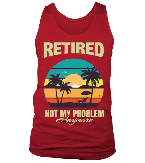 Retired 2023 Not My Problem Anymore Tank Top Unisex