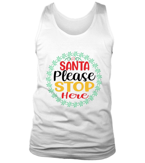 Santa please stop here christmas shirt Tank Top Unisex