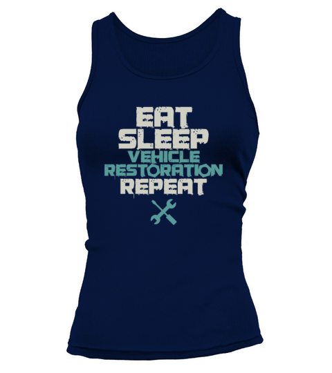 Eat Sleep Vehicle Restoration Repeat Automobile Tank top Woman