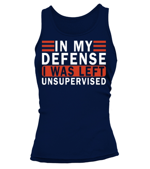 Funny In my defense i was left unsupervised Tank top Woman