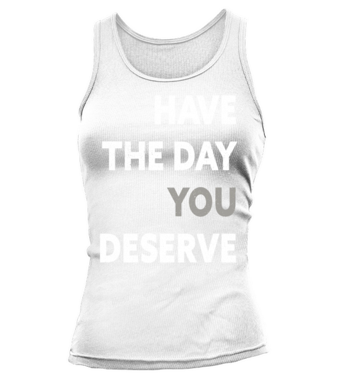 Have The Day You Deserve Tank top Woman