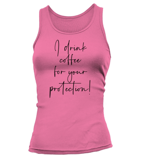 I drink coffee for your protection Tank top Woman