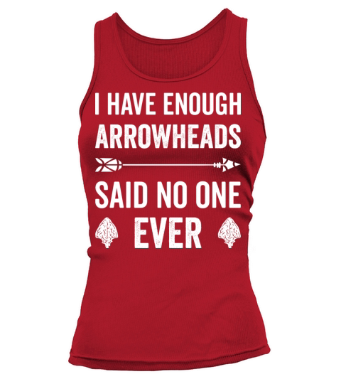 I Have Enough Arrowheads Said No One Ever Tank top Woman